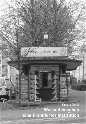 Wasserhäuschen. Eine Frankfurter Institution von Neeb,  Ursula