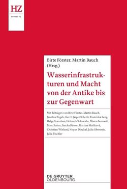 Wasserinfrastrukturen und Macht von der Antike bis zur Gegenwart von Bauch,  Martin, Förster,  Birte