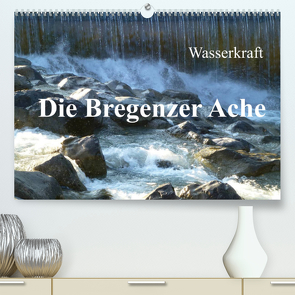 Wasserkraft – Die Bregenzer Ache (Premium, hochwertiger DIN A2 Wandkalender 2023, Kunstdruck in Hochglanz) von Kepp,  Manfred