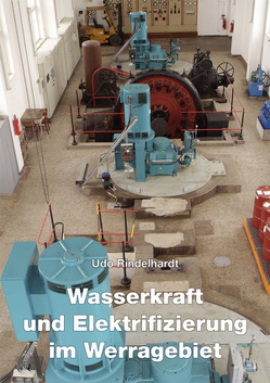 Wasserkraft und Elektrifizierung im Werragebiet von Rindelhardt,  Udo,  Prof. Dr.