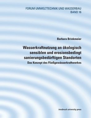 Wasserkraftnutzung an ökologisch sensiblen und erosionsbedingt sanierungsbedürftigen Standorten von Brinkmeier,  Barbara