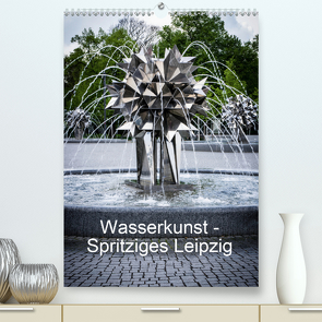 Wasserkunst – Spritziges Leipzig (Premium, hochwertiger DIN A2 Wandkalender 2021, Kunstdruck in Hochglanz) von Oschätzky,  Sandra