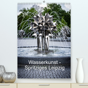 Wasserkunst – Spritziges Leipzig (Premium, hochwertiger DIN A2 Wandkalender 2022, Kunstdruck in Hochglanz) von Oschätzky,  Sandra