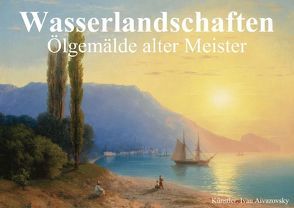 Wasserlandschaften • Ölgemälde alter Meister (Posterbuch DIN A3 quer) von Stanzer,  Elisabeth