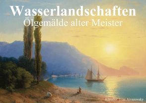 Wasserlandschaften • Ölgemälde alter Meister (Posterbuch DIN A4 quer) von Stanzer,  Elisabeth