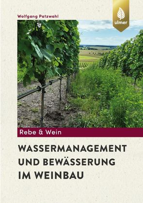 Wassermanagement und Bewässerung im Weinbau von Patzwahl,  Wolfgang