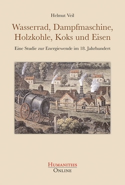 Wasserrad, Dampfmaschine, Holzkohle, Koks und Eisen von Veil,  Helmut