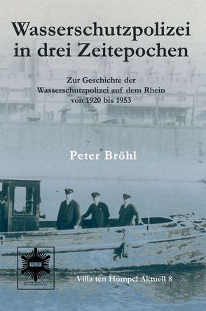 Wasserschutzpolizei in drei Zeitepochen von Bröhl,  Peter