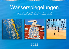 Wasserspiegelungen. Künstlerische Bilder durch Wind und Wellen (Wandkalender 2022 DIN A2 quer) von Kolfenbach,  Klaus