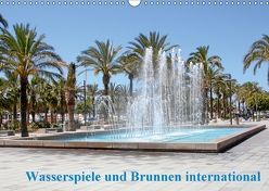 Wasserspiele und Brunnen international (Wandkalender 2018 DIN A3 quer) von Bujara,  André