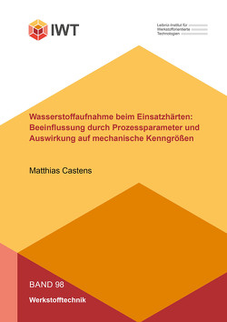 Wasserstoffaufnahme beim Einsatzhärten: Beeinflussung durch Prozessparameter und Auswirkung auf mechanische Kenngrößen von Castens,  Matthias