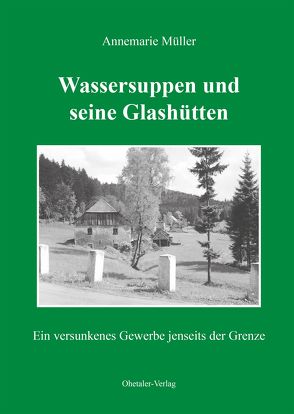 Wassersuppen und seine Glashütten von Müller,  Annemarie