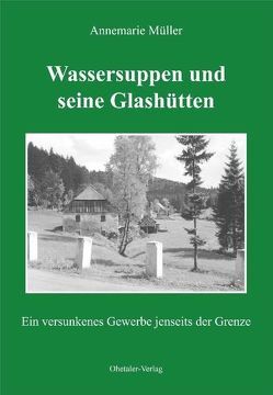 Wassersuppen und seine Glashütten von Müller,  Annemarie