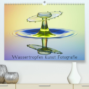 Wassertropfen Kunst Fotografie (Premium, hochwertiger DIN A2 Wandkalender 2023, Kunstdruck in Hochglanz) von Nimmervoll,  Daniel
