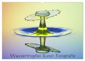 Wassertropfen Kunst Fotografie (Wandkalender 2024 DIN A2 quer), CALVENDO Monatskalender von Nimmervoll,  Daniel