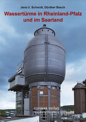 Wassertürme in Rheinland-Pfalz und im Saarland von Bosch,  Günther, Schmidt,  Jens U