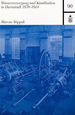 Wasserversorgung und Kanalisation in Darmstadt 1870-1914 von Stippak,  Marcus