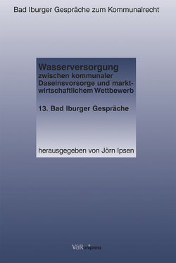 Wasserversorgung zwischen kommunaler Daseinsvorsorge und marktwirtschaftlichem Wettbewerb von Ipsen,  Jörn