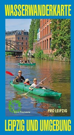 Wasserwanderkarte Leipzig und Umgebung von Beck,  Kurt, Fischer,  Karl-Ferdinand, König,  Heike, Speckhals,  Frank, Stoklossa,  Jaenette