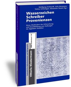 Wasserzeichen – Schreiber – Provenienzen von Eckhardt,  Wolfgang, Neumann,  Julia, Schwinger,  Tobias, Staub,  Alexander