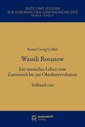 Wassili Rosanow. Ein russisches Leben vom Zarenreich bis zur Oktoberrevolution von Grübel,  Rainer