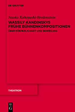 Wassily Kandinskys frühe Bühnenkompositionen von Kobayashi-Bredenstein,  Naoko
