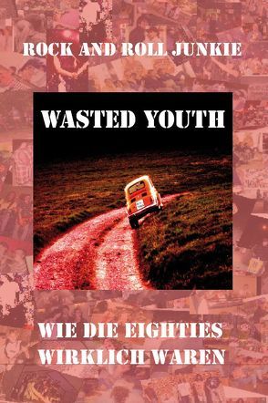 Wasted Youth von Heinze,  Achim, Junkie,  Rock and Roll