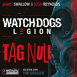 Watch Dogs: Legion von Gössler,  Tim, Pannen,  Stephanie, Reynolds,  Josh, Swallow,  James