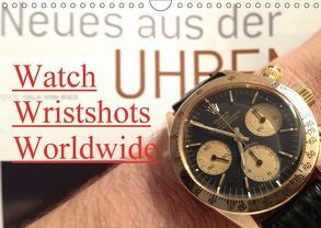 Watch Wristshots Worldwide (Wandkalender 2018 DIN A4 quer) von TheWatchCollector/Berlin-Germany