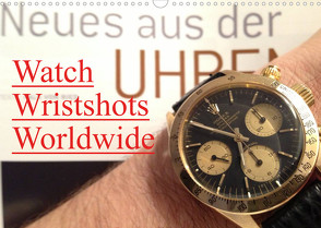 Watch Wristshots Worldwide (Wandkalender 2022 DIN A3 quer) von TheWatchCollector/Berlin-Germany