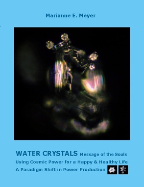 Water Crystals, Messages of the Souls von Meyer,  Marianne