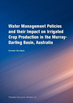 Water Management Policies and their impact on irrigated crop production in the Murray-Darling Basin, Australia von Burdack,  Doreen