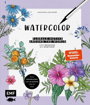 Watercolor – Florale Motive around the world: von heimisch bis exotisch von Sälinger,  Anastasia