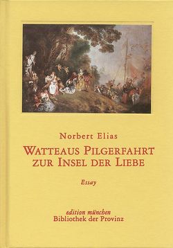 Watteaus Pilgerfahrt zur Insel der Liebe von Elias,  Norbert, Korte,  Hermann, Welker,  Andrea