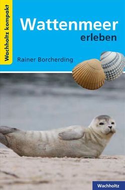 Wattenmeer erleben KOMPAKT von Borcherding,  Rainer