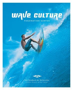 WAVE CULTURE – Faszination Surfen von Götze,  Ralf, Hinel,  Judith, McKenna,  Tim, Strauss,  Stefan