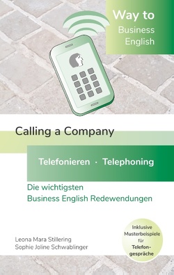 Way to Business English – Calling a Company – Telefonieren – Telephoning von Schwablinger,  Sophie Joline, Stillering,  Leona Mara
