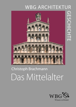 WBG Architekturgeschichte – Das Mittelalter (800–1500) von Brachmann,  Christoph, Freigang,  Christian