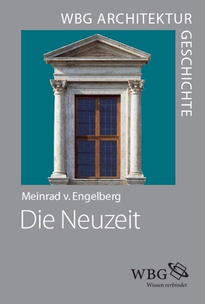 WBG Architekturgeschichte – Die Neuzeit von Freigang,  Christian, von Engelberg,  Meinrad