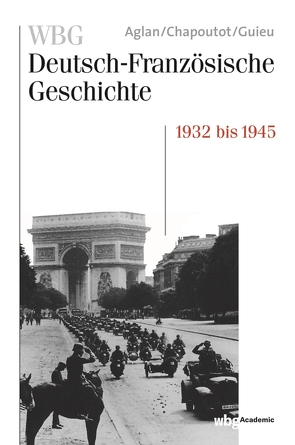 WBG Deutsch-Französische Geschichte Bd. IX von Aglan,  Alya, Chapoutot,  Johann, Guieu,  Jean-Michel