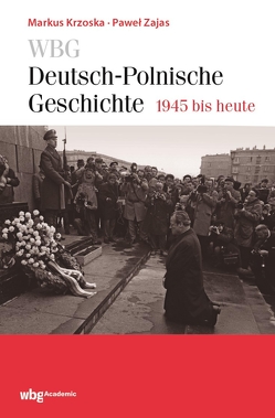 WBG Deutsch-Polnische Geschichte – 1945 bis heute von Krzoska,  Markus, Zajas,  Pawel