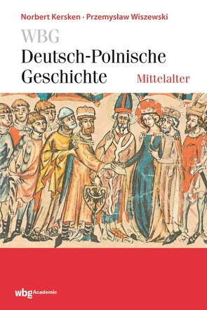WBG Deutsch-Polnische Geschichte – Mittelalter von Bingen,  Dieter, Bömelburg,  Hans-Jürgen, Loew,  Peter Oliver