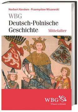 WBG Deutsch-Polnische Geschichte – Mittelalter von Kersken,  Norbert, Wiszewski,  Przemystaw