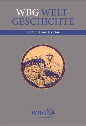 wbg Weltgeschichte Bd. III von Demel,  Walter, Fried,  Johannes, Hehl,  Ernst-Dieter, Jockenhövel,  Albrecht, Lehmann,  Gustav Adolf, Schmidt-Glintzer,  Helwig, Thamer,  Hans-Ulrich