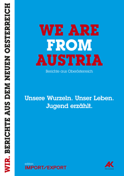 WE ARE FROM AUSTRIA. Unsere Wurzeln. Unser Leben. Jugend erzählt. von Schmiederer,  Ernst