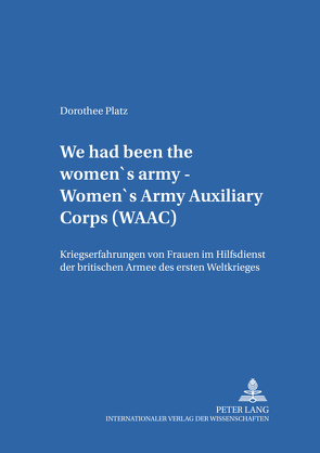 «We had been the women’s army – Women’s Army Auxiliary Corps (WAAC)» von Platz,  Dorothee
