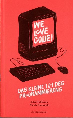 We love Code – Das kleine 101 des Programmierens von Hoffmann,  Julia, Sontopski,  Natalie