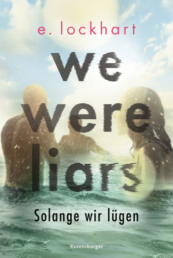 We Were Liars. Solange wir lügen. Lügner-Reihe 1 (Auf TikTok gefeierter New-York-Times-Bestseller!) von Lockhart,  E., Rak,  Alexandra