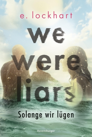 We Were Liars. Solange wir Lügen. Lügner-Reihe, Band 1 von Lockhart,  E., Rak,  Alexandra