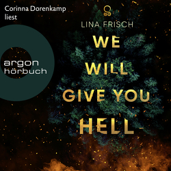 We Will Give You Hell von Dorenkamp,  Corinna, Frisch,  Lina
